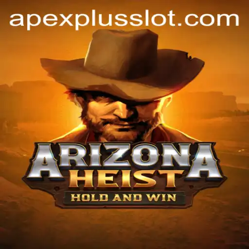 Exploring the World of ArizonaHeist: A Thrilling APEXPLUS Slot Adventure